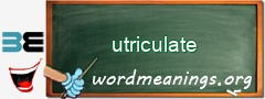 WordMeaning blackboard for utriculate